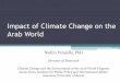 Impact of Climate Change on the Arab World€¦ ·  · 2013-08-08Impact of Climate Change on the Arab World Nadim Farajalla, PhD Director of Research Climate Change and the Environment