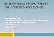 INTERPERSONAL PSYCHOTHERAPY FOR DEPRESSED ADOLESCENTS · 2018-02-20 · INTERPERSONAL PSYCHOTHERAPY FOR DEPRESSED ADOLESCENTS Laura Mufson, ... rehearsal and to receive feedback on