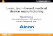 Lean, team-based medical device manufacturing · 2015-10-21 · Lean, team-based medical device manufacturing David Hurley ... •Standard Work ... Water Spider . New Process –