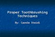PowerPoint P .PPT file  Web view2004-02-21  Proper Toothbrushing Techniques By: Carole Steidl