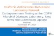 California Antimicrobial Resistance Laboratory Network ... · 8/17/2011 · California Antimicrobial Resistance Laboratory Network: Carbapenemase Testing at the CDPH Microbial Diseases