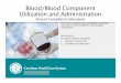 Blood/Blood Component Utilization and … Component Utilization and Administration Annual Compliance Education This course contains annual compliance education necessary to …