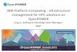 IBM Platform Computing : infrastructure management … Platform Computing : infrastructure management for HPC solutions on OpenPOWER Jing Li, Software Development Manager IBM Join