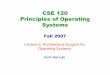 CSE 120 Principles of Operating Systems - …cseweb.ucsd.edu/classes/fa07/cse120/arch.pdf · CSE 120 Principles of Operating Systems Fall 2007 ... Key goals of an OS are to enforce