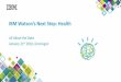 IBM Watson’s Next Step: Health - Zorg in het UMCG · IBM Watson’s Next Step: Health All About the Data January 21st 2016, Groningen