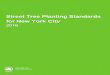 Street Tree Planting Standards for New York City · Street Tree Planting Standards. for New York City. 2016 . City of New York Parks and Recreation . 1