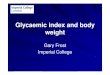 Glycaemic index and body weight - British Nutrition …. Prof Gary Frost... · The effect of glycaemic index on appetite and ... Microsoft PowerPoint - Prof Gary Frost_Glycaemic index