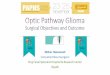 Optic Pathway Glioma Surgical Objectives and Outcome · 15% of NF1 patients 10% of all OPG are NF1-associated Usually affects optic nerve and chiasm rather than hypothalamus Precocious