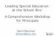 Leading Special Education at the School Site: A Comprehensive Workshop for Principals/media/Files/Professional... · 2015-07-30 · A Comprehensive Workshop for Principals David Bateman