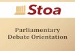 Parliamentary Debate Orientation - Homeschool … Debate Orientation . About Stoa • National speech & debate league ... needed for tabulation 