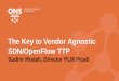 The Key to Vendor Agnostic SDN/OpenFlow TTPevents17.linuxfoundation.org/sites/events/files/slides/ONS-TTP...Sudhir Modali, Director PLM Pica8 . Is Networking a Single Vendor Play?