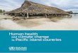Human health and climate change in Pacific island …iris.wpro.who.int/bitstream/handle/10665.1/12399/...Building climate-resilient health systems..... 128 8.3. Resource mobilization