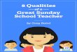 8 Qualities - The Sunday school curriculum solution | … Qualities ___ of a ___ Great Sunday School Teacher ____ 3 About this Guide You’re responsible for teaching kids week in