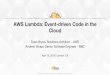 AWS Lambda: Event-driven Code in the Cloud - Amazon S3and... · AWS Lambda: Event-driven Code in the Cloud Dean Bryen, Solutions Architect – AWS Andrew Wheat, Senior Software Engineer