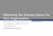 Obtaining Tax Exempt Status for Your Organization€¦ · Obtaining Tax Exempt Status for Your Organization Presented by ... Little Rock, AR nhobbs@jpmscox.com . Overview •Non-Profit