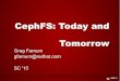 CephFS: Today and Tomorrow - University of Minnesota · 3 Ceph Tech Talks: CephFS Ceph architecture RGW A web services gateway for object storage, compatible with S3 and Swift LIBRADOS