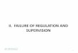 ii. Failure of Regulation and supervision - CEMLA · Failure of Regulation and Supervision ... who repackages them into securities ... •he problem with the microT -prudential approach
