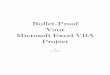 Bullet-Proof Your Microsoft Excel VBA Project Your Excel VBA Code Page | 1 WRITING BULLET-PROOF CODE It can’t be done. But making an effort is usually worth the effort, especially