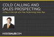 COLD CALLING AND SALES PROSPECTING - … · 2 INTRODUCTION. A day in the life of a sales prospecting team has changed dramatically in the last 10 years. Traditional smile-and-dial