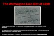 The Wilmington Race Riot of 1898 - Ms. Johnson Social … Wilmington Race Riot of 1898 Power Point toaccompanytheConsortium’slessonplan,availableintheDatabaseofK-12 Resources. To