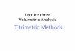 Lecture three Volumetric Analysiscopharmacy.nahrainuniv.edu.iq/.../02/...2010-Volumetric-Analysis.pdf · Volumetric Analysis . Types of : Titrimetric Methods. Complexometric titrations