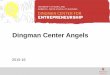 Dingman Center Angels - Robert H. Smith School of Business · The Dingman Center Angels Group includes more than 40 entrepreneurs, CXO's, venture capitalists and business leaders