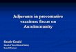 Adjuvants in preventative vaccines: focus on …hesiglobal.org/wp-content/uploads/sites/11/2016/06/SOS_GOULD...Adjuvants in preventative vaccines: focus on Autoimmunity Sarah Gould