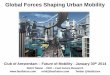 Global Forces Shaping Urban Mobility - Club of … Urban Mobility...Global Forces Shaping Urban Mobility Club of Amsterdam – thFuture of Mobility - January 30 2014 Rohit Talwar -