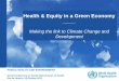 Health & Equity in a Green Economy - WHO · Health & Equity in a Green Economy _____ Making the link to Climate Change and ... Factors influencing health World-wide health expenditures