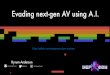 Evading next-gen AV using A.I. - DEF CON Media Server CON 25/DEF CON 25 presentations/DEFCON...Evading next-gen AV using A.I. ... •Generated samplemay not be valid PE file ... •No