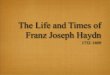 The Life and T imes of Franz Joseph Haydn - Scott Foglesongscottfoglesong.com/music_27/classical/haydn/Haydn.pdf · Haydn played the viola in the quartet of two violins, viola, and