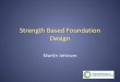 Strength Based Foundation Design - cdn.ymaws.com · LRFD Bridge Design Specifications. Nominal Strength • The . Nominal Strength . is characteristically defined as the strength