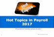 Hot Topics in Payroll 2017 - Ascentis · 1/30/2017 · Hot Topics in Payroll 2017 Presented on Tuesday, ... minimum wage and overtime pay for employees who are ... salaries in lowest