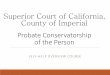 Superior Court of California, County of Imperial Probate ... This presentation was made possible thanks to materials developed by the Probate Conservatorship Self-Help Program Work