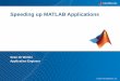 Speeding up MATLAB Applications - Michigan State … · Speeding up MATLAB Applications ... Sample of Other Performance Resources MATLAB documentation ... Accelerating MATLAB Algorithms