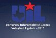 University Interscholastic League Volleyball Update … Sports Updates/2015-16/UIL VB InService 2015...Texas Education Agency interpretations). ... • Pre Participation Physical Examination