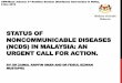 STATUS OF NONCOMMUNICABLE DISEASES (NCDS) IN MALAYSIA… · 2014-10-01 · STATUS OF NONCOMMUNICABLE DISEASES (NCDS) IN MALAYSIA: AN ... MALAYSIA’S RESPONSE ... National Strategic