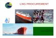 LNG PROCUREMENT PROCUREMENT Presented by: ... Fertilizer Co. on board the FSRU on FOB basis which arrived on ... Petronas, Malaysia’s and with PB
