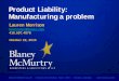 Product Liability: Manufacturing a problem · 2016-03-10 · Donoghue v Stevenson, 1932 AC 562 B. Did the manufacturer breach the standard of care? C. Are there damages? D. Did …