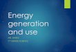 Energy generation and use - mrbanksscience.weebly.commrbanksscience.weebly.com/uploads/3/7/8/1/37817163/energy_gener… · Energy generation and use ... Advantages of fossil ... In