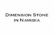 Dimension Stone in Namibia - Gov · The dimension stone industry in Namibia has been in existence since the early years of this century, however its potential has not yet been fully