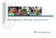 Emergency Room Utilization - uhctools.com Utilization PPT.pdf•Increase awareness of ER utilization –why it may not be ... care and treatment for a current ... appointment-free
