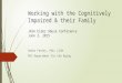 Working with the Cognitively Impaired & their Family. Working with... · PPT file · Web viewWorking with the Cognitively Impaired & their FamilyJASA Elder Abuse ConferenceJune 3,