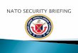 NATO SECURITY BRIEFING - mcieast.marines.mil · than US information. This briefing explains the basic security standards and procedures for safeguarding NATO information. ... There