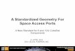 A Standardized Geometry For Space Access Ports - Cal Polymstl.atl.calpoly.edu/~bklofas/Presentations/DevelopersWorkshop2016/... · 1 A Standardized Geometry For Space Access Ports