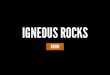 IGNEOUS ROCKS - hmxearthscience.com IS AN IGNEOUS ROCK? An igneous rock is a rock that has formed from the cooling and solidification of magma or lava. LAST NEXT