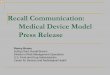 Recall Communication: Medical Device Model Communication: Medical Device Model Press Release Ronny Brown Acting Chief, Recall Branch Division of Risk Management Operations U.S. Food