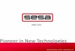 Pioneer in New Technologies - Sesa · Also in our past operations ... 9 Electrolux Washer/Laundry Equipments 2003 Bishkek ... Sterilization and OR equipment Ultrasound & Echo