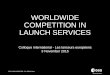 WORLDWIDE COMPETITION IN LAUNCH SERVICES€¦ · WORLDWIDE COMPETITION IN LAUNCH SERVICES. ... Domestic - Delta II, Minotaur, Pegasus, Antares, Epsilon 7. ... • Demonstration of