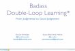 Badass Double-Loop Learning* - Agile Alliance .2017-07-18 · Badass Double-Loop Learning From Judgmental
